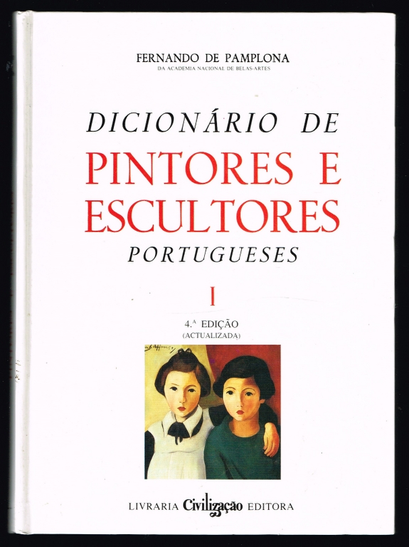 DICIONRIO DE PINTORES E ESCULTORES PORTUGUESES OU QUE TRABALHARAM EM PORTUGAL